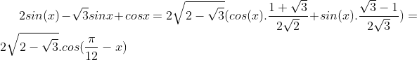 Plus grande valeur Gif.latex?2sin(x)-\sqrt{3}sinx&plus;cosx=2\sqrt{2-\sqrt{3}}(cos(x).\frac{1&plus;\sqrt{3}}{2\sqrt{2}}&plus;sin(x).\frac{\sqrt{3}-1}{2\sqrt{3}})=2\sqrt{2-\sqrt{3}}